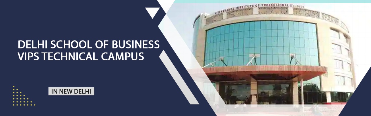 Delhi School Of Business - VIPS Technical Campus, New Delhi